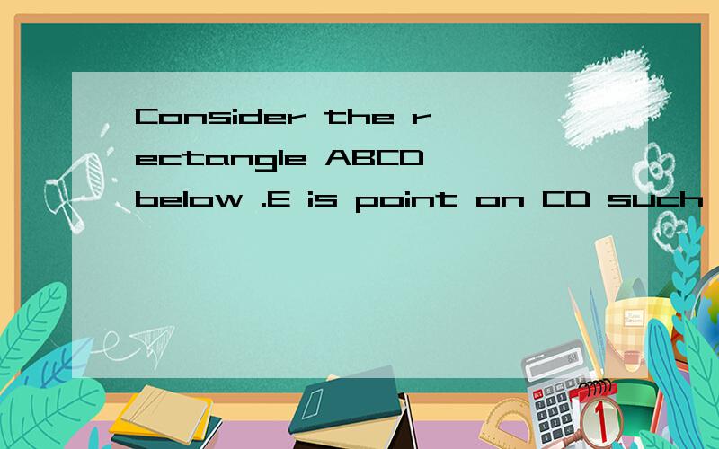 Consider the rectangle ABCD below .E is point on CD such that AE=3,BE=4 and AE⊥BE.The area of rectangle ABCD is ________.（要有具体过程,）