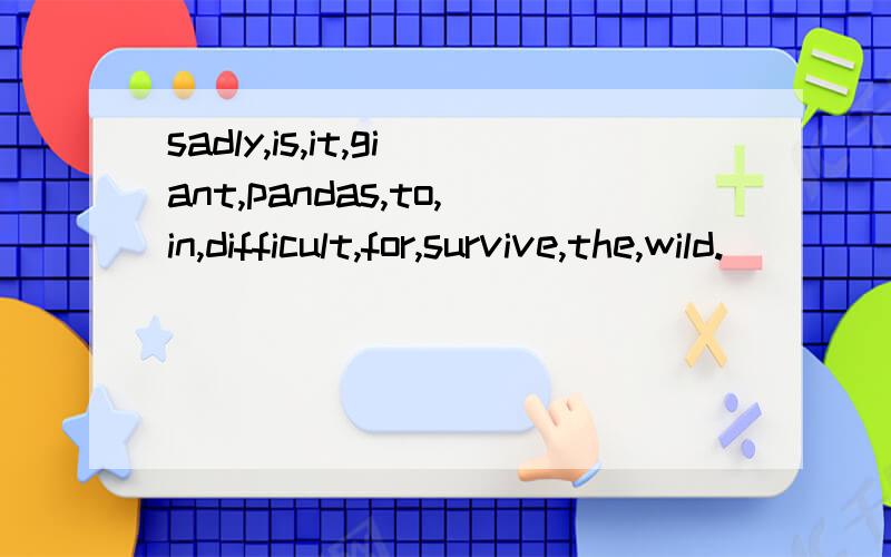 sadly,is,it,giant,pandas,to,in,difficult,for,survive,the,wild.