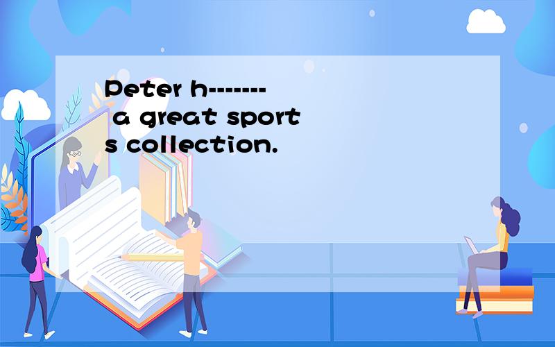 Peter h------- a great sports collection.