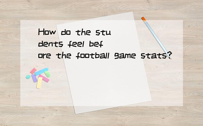 How do the students feel before the football game stats?