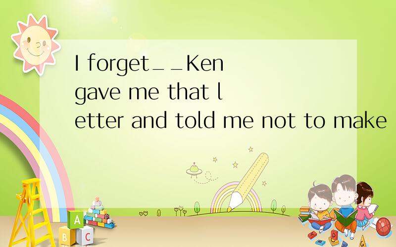 I forget__Ken gave me that letter and told me not to make it lost.