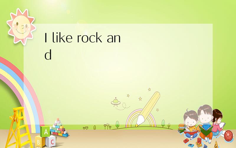 I like rock and
