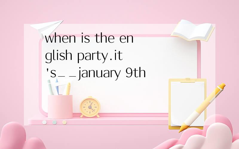 when is the english party.it's__january 9th