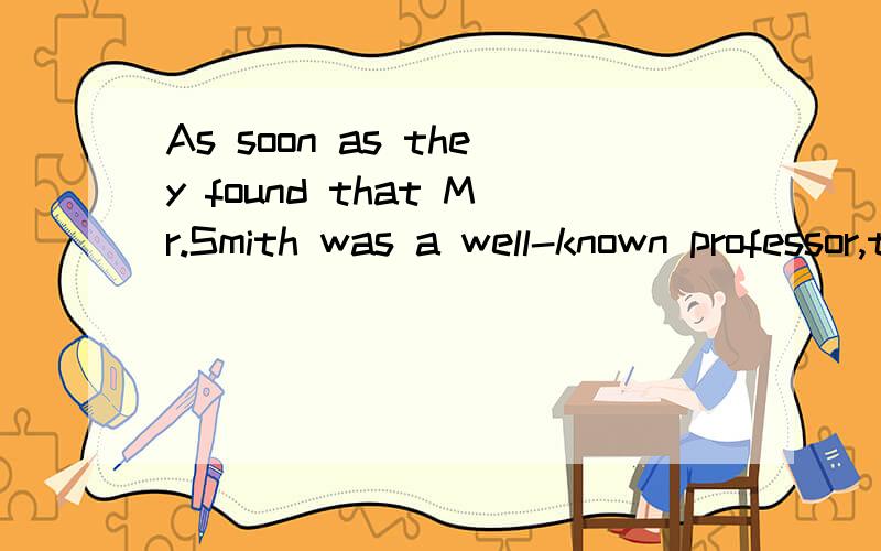 As soon as they found that Mr.Smith was a well-known professor,their whole ( )changed.A.expression B.response C.manner D.attitude