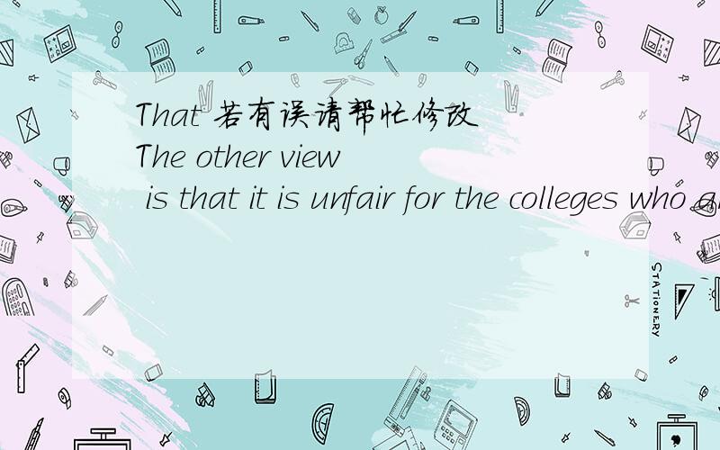 That 若有误请帮忙修改 The other view is that it is unfair for the colleges who arerank after the good one.