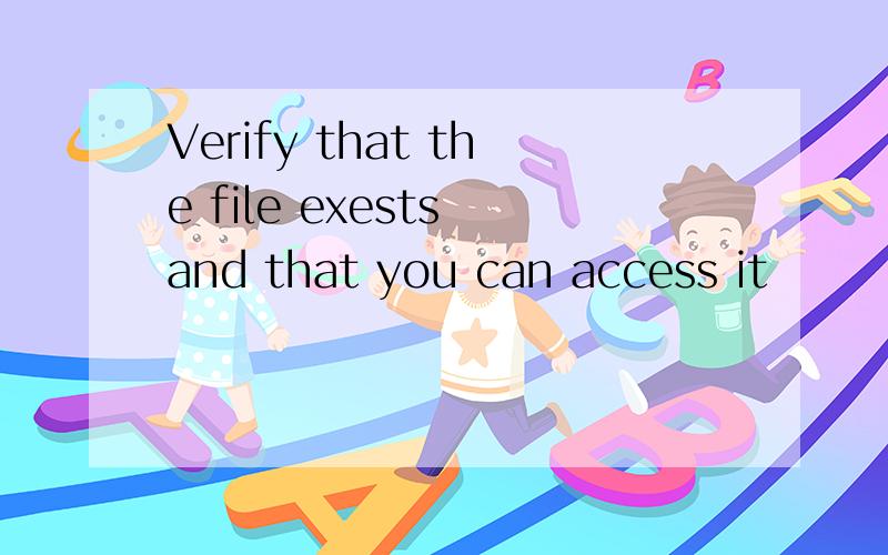Verify that the file exests and that you can access it