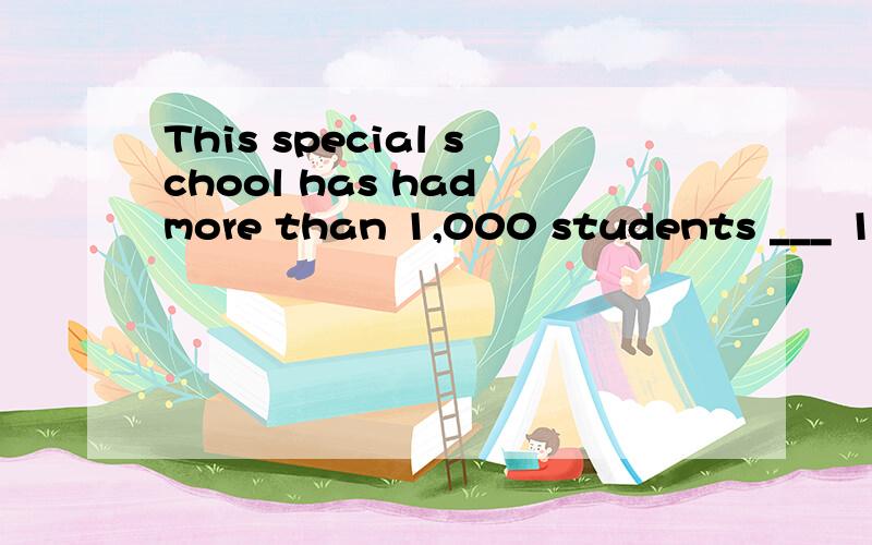 This special school has had more than 1,000 students ___ 1990.A.for B.since C.in D.during
