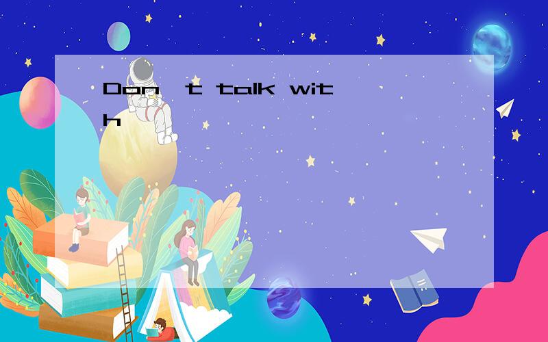 Don't talk with
