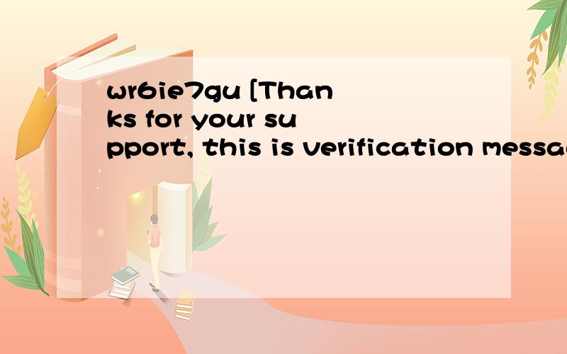 wr6ie7gu [Thanks for your support, this is verification message.]