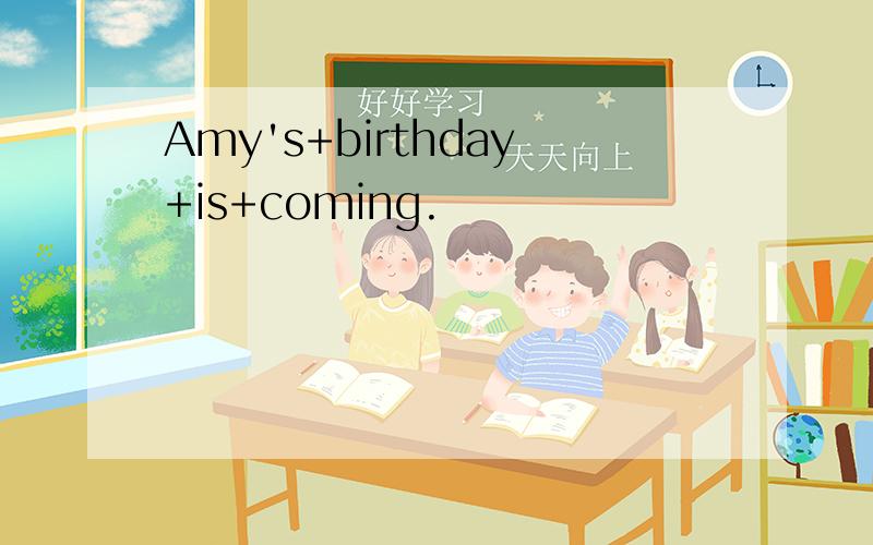 Amy's+birthday+is+coming.