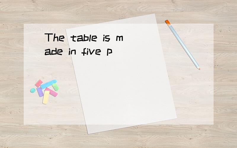 The table is made in five p________