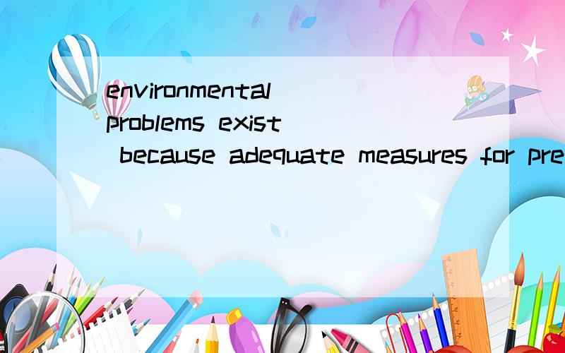 environmental problems exist because adequate measures for preventing themMost environmental problems exist because adequate measures for preventing them_ taken in the past.A.was notB.were notC.were not beingD.being not想问问其他为什么不选