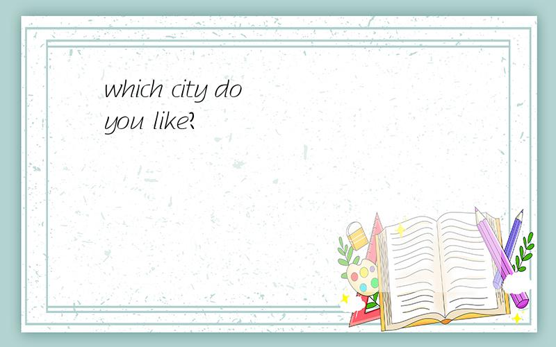 which city do you like?