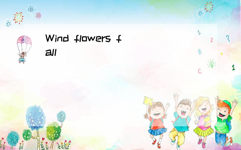 Wind flowers fall
