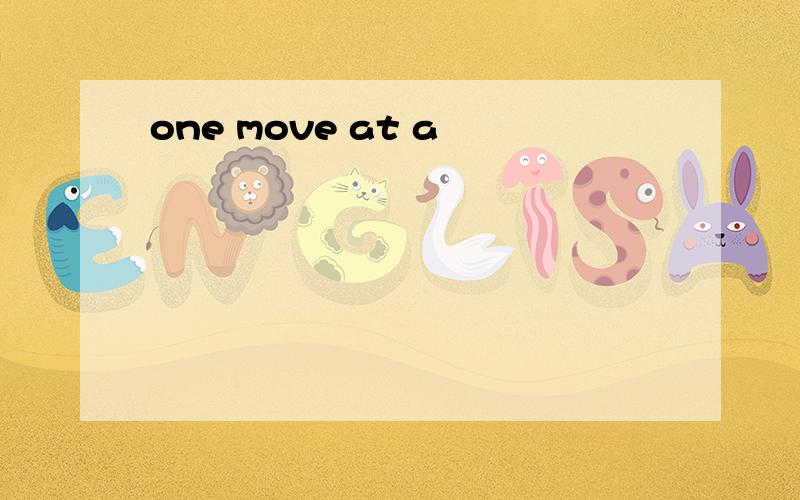 one move at a