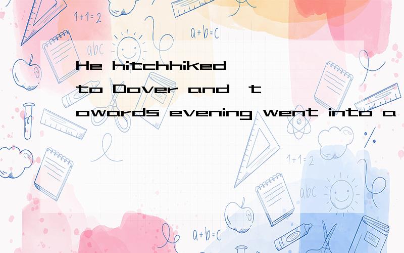He hitchhiked to Dover and,towards evening went into a boat to find somewhere to sleep.句子成分