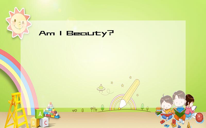 Am I Beauty?