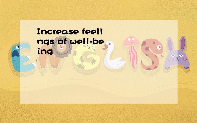 Increase feelings of well-being