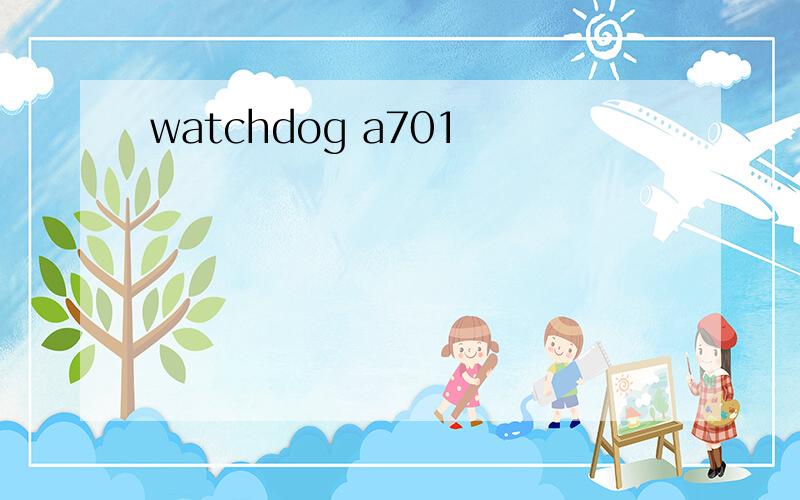 watchdog a701
