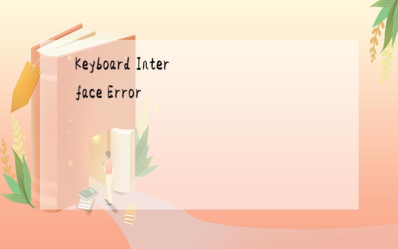 Keyboard Interface Error