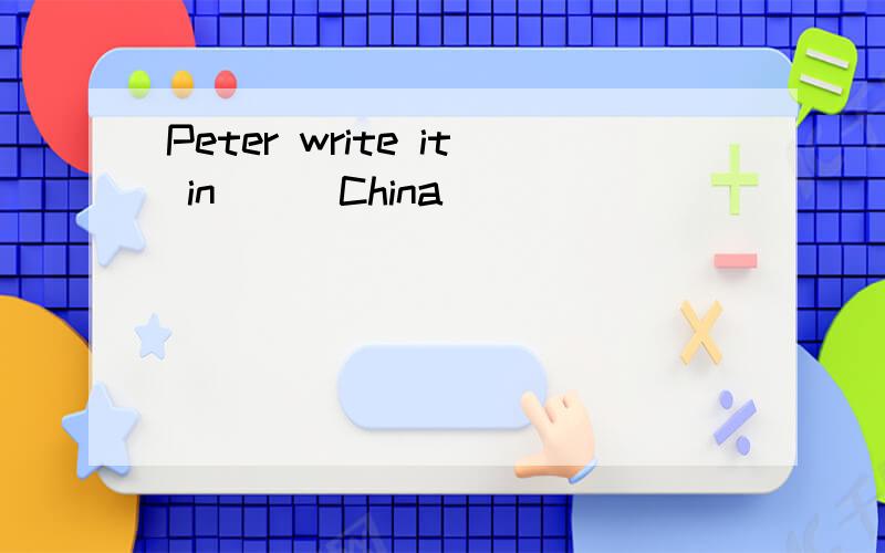 Peter write it in()(China)