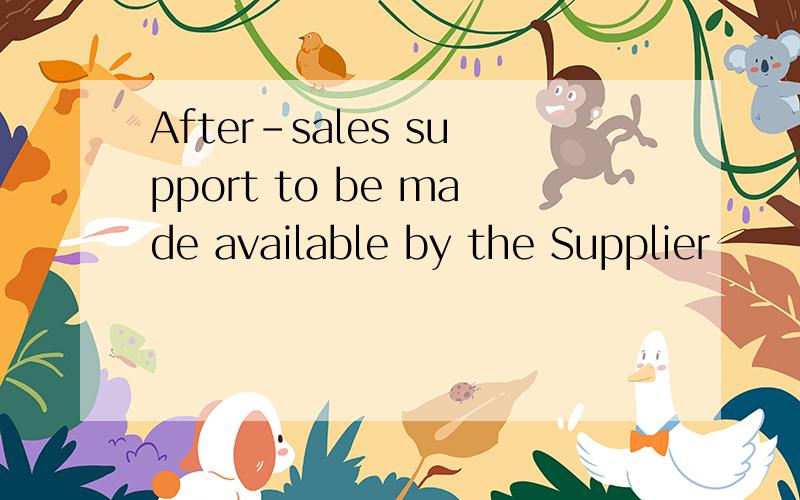 After-sales support to be made available by the Supplier