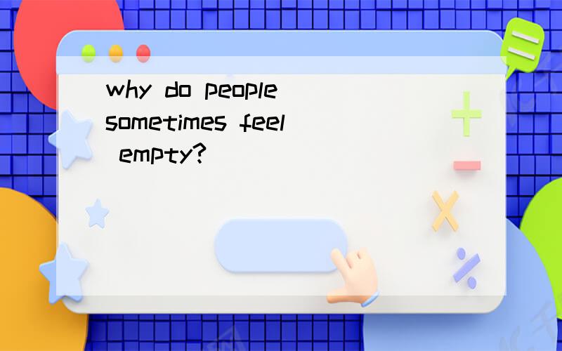why do people sometimes feel empty?