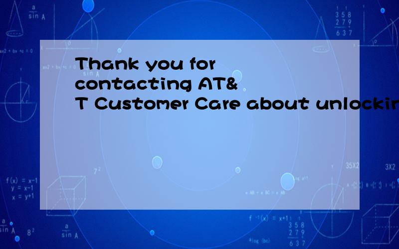 Thank you for contacting AT&T Customer Care about unlocking your iPhone .My name i