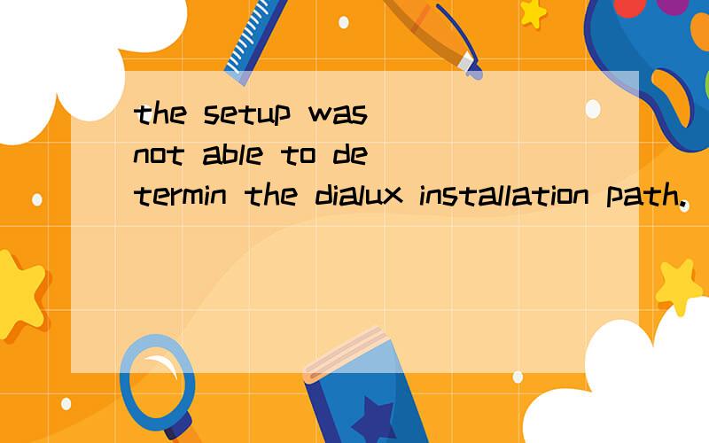 the setup was not able to determin the dialux installation path.