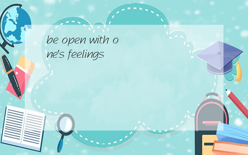 be open with one's feelings
