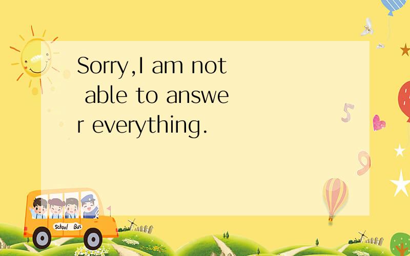 Sorry,I am not able to answer everything.