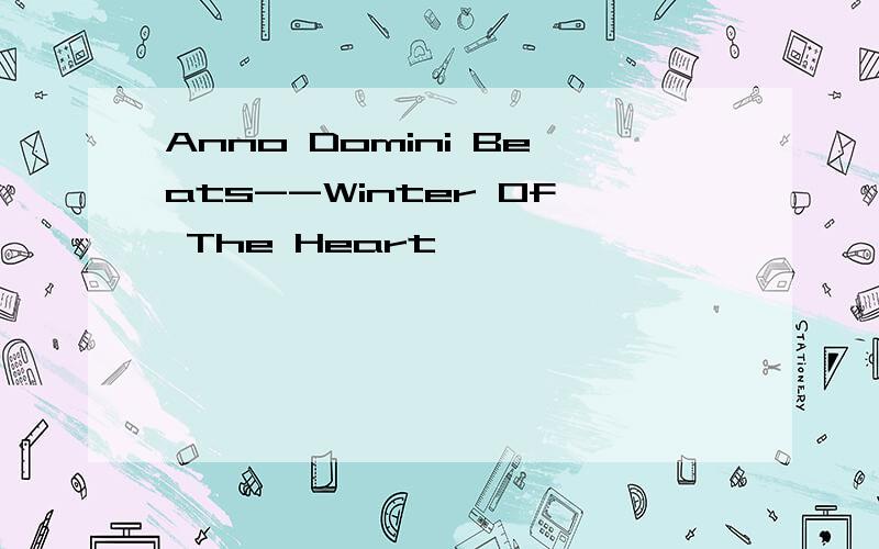 Anno Domini Beats--Winter Of The Heart