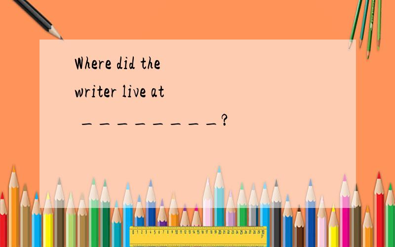 Where did the writer live at ________?