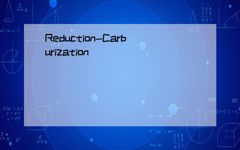 Reduction-Carburization