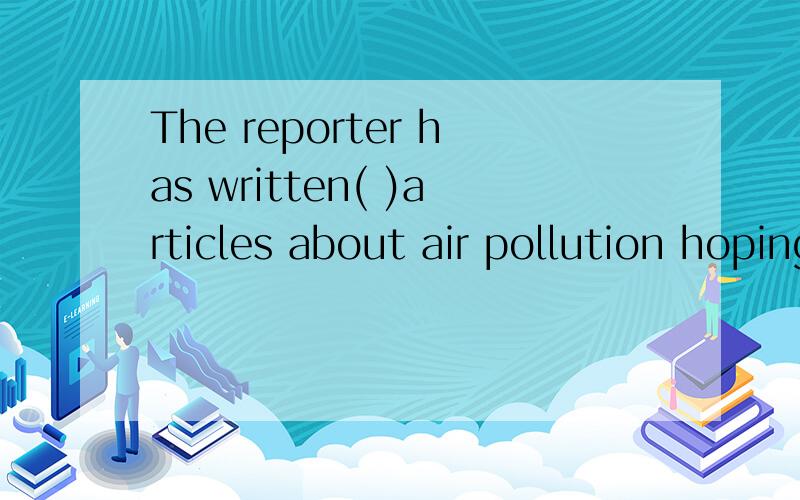 The reporter has written( )articles about air pollution hoping to call the attention of all（见下方people to the problemA.a series of B.a great deal of C.a plenty of D.a large amount of该题正确答案应选A,为什么不能选C,C也可以跟