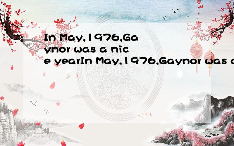 In May,1976,Gaynor was a nice yearIn May,1976,Gaynor was a nine—year—oldgirl and lived in North Wales．One day,on her way home from school,she saw a silver(银色的)object(物体)in a field(田野) not far from her home．The object looked like