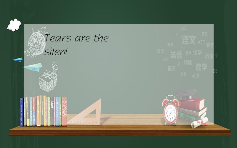 Tears are the silent