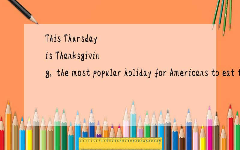This Thursday is Thanksgiving, the most popular holiday for Americans to eat turkey.