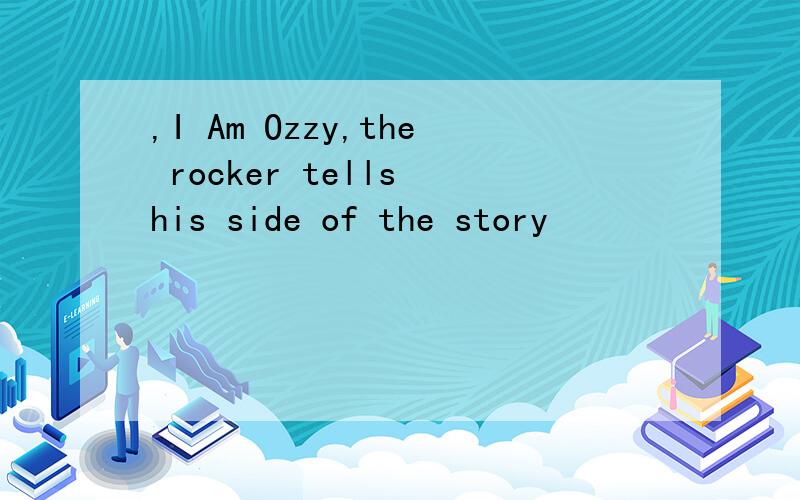,I Am Ozzy,the rocker tells his side of the story