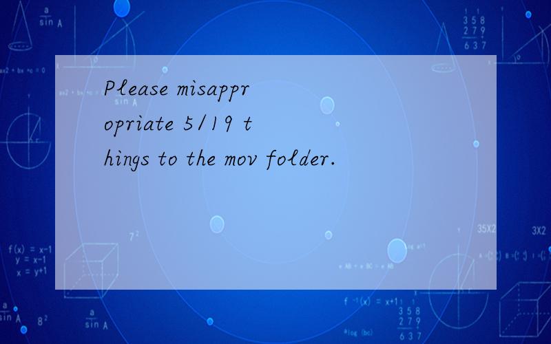 Please misappropriate 5/19 things to the mov folder.