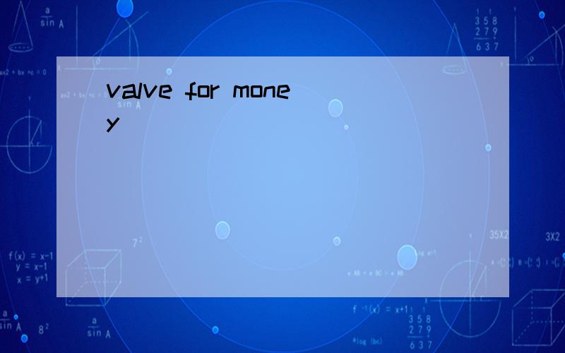 valve for money
