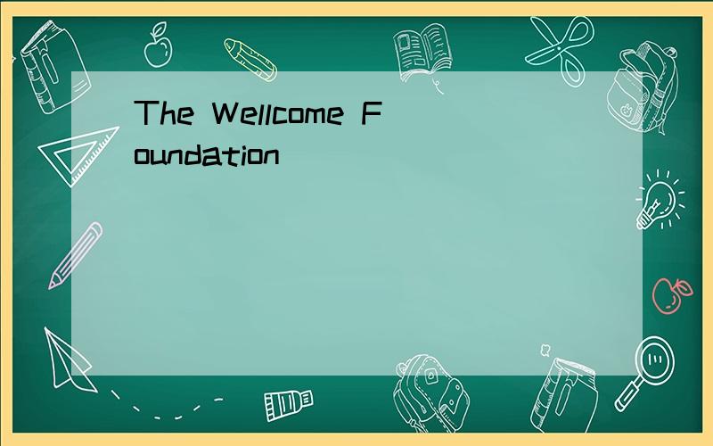 The Wellcome Foundation