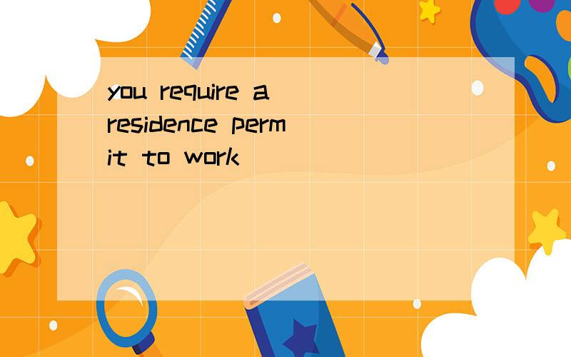 you require a residence permit to work