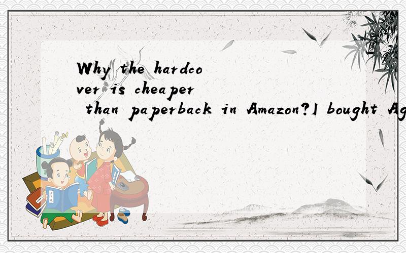 Why the hardcover is cheaper than paperback in Amazon?I bought Agatha Christie's The ABC Murders in Amazon,and found that the hardcover edition was cheaper than that in paperback.Is it common?How the price was set?