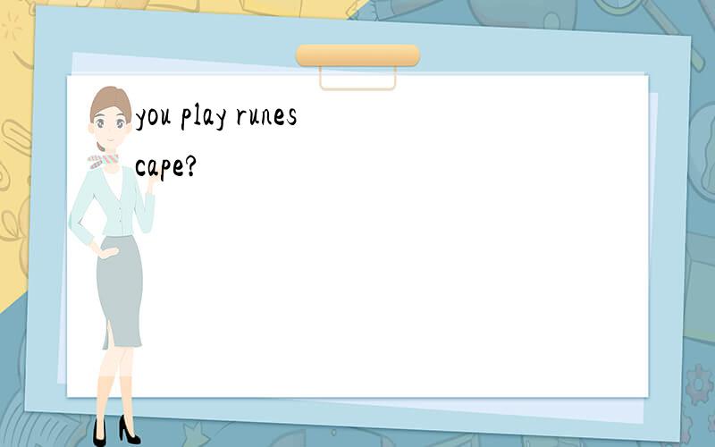 you play runescape?