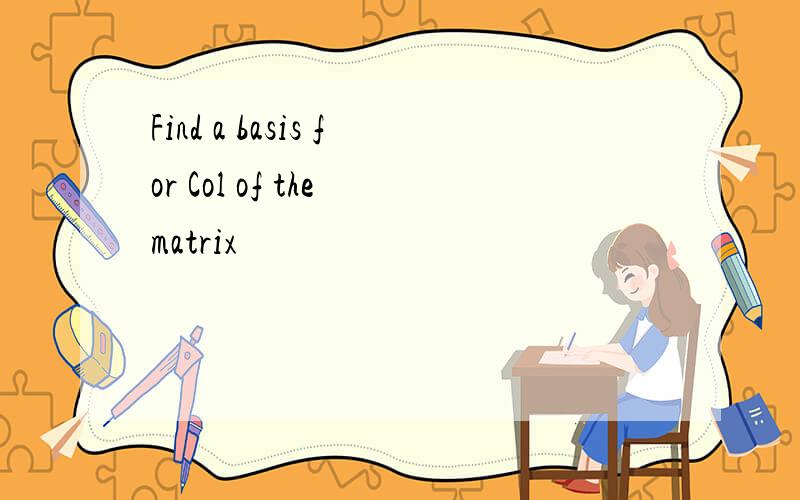 Find a basis for Col of the matrix