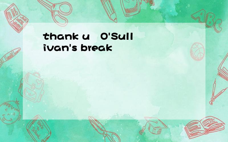 thank u﹎O'Sullivan's break