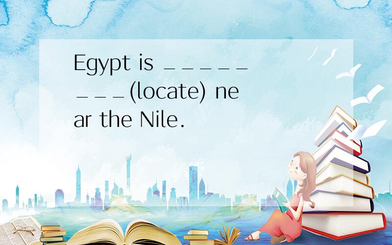Egypt is ________(locate) near the Nile.