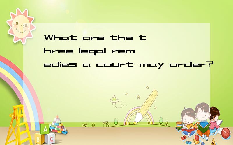 What are the three legal remedies a court may order?