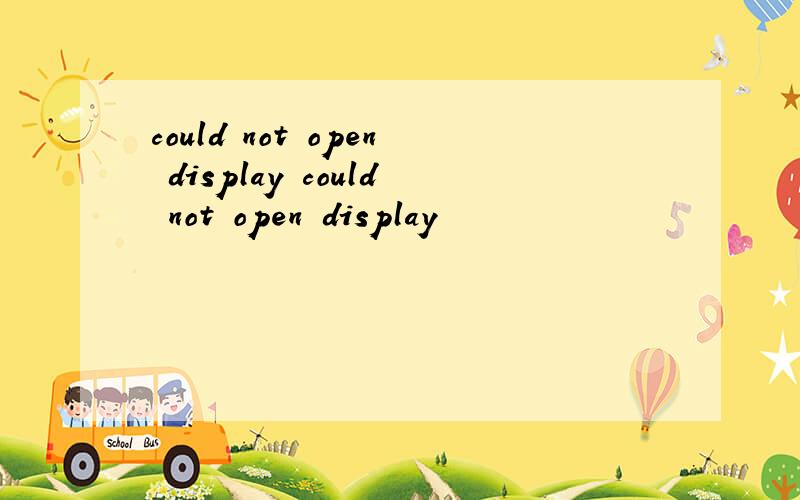 could not open display could not open display